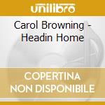Carol Browning - Headin Home cd