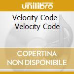 Velocity Code - Velocity Code cd musicale di Velocity Code