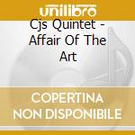 Cjs Quintet - Affair Of The Art cd