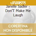 Janelle Sadler - Don'T Make Me Laugh