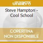 Steve Hampton - Cool School cd