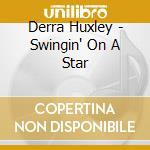 Derra Huxley - Swingin' On A Star cd