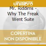 Mr. Riddims - Why The Freak Went Suite cd musicale di Mr. Riddims