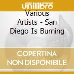 Various Artists - San Diego Is Burning cd