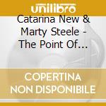 Catarina New & Marty Steele - The Point Of No Return cd musicale di Catarina New & Marty Steele