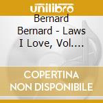 Bernard Bernard - Laws I Love, Vol. 1 cd musicale di Bernard Bernard