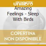 Amazing Feelings - Sleep With Birds cd