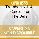 Trombones-L.A. - Carols From The Bells cd