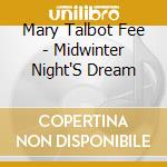 Mary Talbot Fee - Midwinter Night'S Dream cd musicale di Mary Talbot Fee