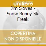 Jim Sloves - Snow Bunny Ski Freak cd