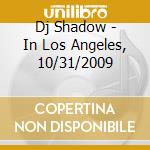 Dj Shadow - In Los Angeles, 10/31/2009 cd
