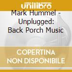 Mark Hummel - Unplugged: Back Porch Music cd