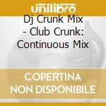 Dj Crunk Mix - Club Crunk: Continuous Mix cd
