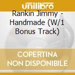 Rankin Jimmy - Handmade (W/1 Bonus Track) cd musicale di Rankin Jimmy