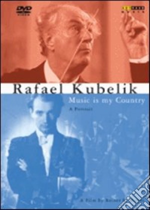 (Music Dvd) Rafael Kubelik: Music Is My Country cd musicale di Reiner E. Moritz