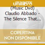 (Music Dvd) Claudio Abbado - The Silence That Follows The Music - A Portrait cd
