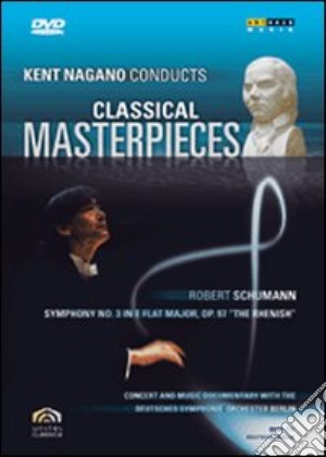 (Music Dvd) Robert Schumann - Kent Nagano Conducts Classical Masterpieces - Robert Schumann cd musicale
