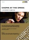 (Music Dvd) Fryderyk Chopin - Chopin At The Opera cd musicale di Jan Schmidt-Garre