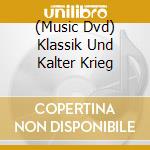(Music Dvd) Klassik Und Kalter Krieg cd