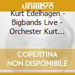 Kurt Edelhagen - Bigbands Live - Orchester Kurt Edelhagen cd