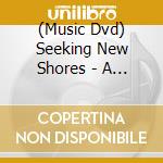 (Music Dvd) Seeking New Shores - A Portrait By Oliver Becker cd