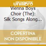 Vienna Boys Choir (The): Silk Songs Along The Road And Time cd musicale di Wiener Saengerknaben