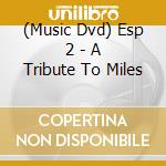 (Music Dvd) Esp 2 - A Tribute To Miles cd