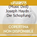 (Music Dvd) Joseph Haydn - Die Schopfung cd musicale