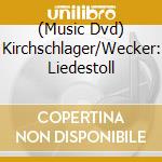 (Music Dvd) Kirchschlager/Wecker: Liedestoll cd