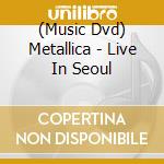 (Music Dvd) Metallica - Live In Seoul cd