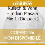 Kulisch & Vana - Indian Masala Mix 1 (Digipack) cd
