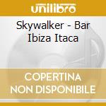 Skywalker - Bar Ibiza Itaca cd musicale di Skywalker