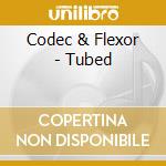 Codec & Flexor - Tubed cd