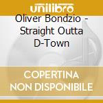 Oliver Bondzio - Straight Outta D-Town cd