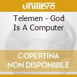 Telemen - God Is A Computer