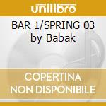 BAR 1/SPRING 03 by Babak cd