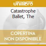 Catastrophe Ballet, The cd
