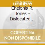 Chelonis R. Jones - Dislocated Genius cd musicale di CHELONIS R. JONES