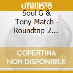 Soul G & Tony Match - Roundtrip 2 Tokyo cd