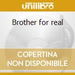 Brother for real cd musicale di Brown terry lee