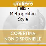Felix - Metropolitan Style cd