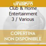 Club & Home Entertainment 3 / Various cd