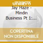 Jay Haze - Mindin Business Pt 1: The Minimal Grind (2 Cd) cd