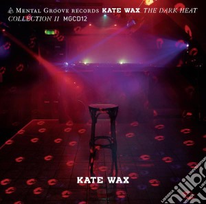 Kate Wax - The Dark Heat Collection Ii cd musicale