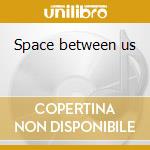 Space between us cd