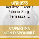 Aguilera Oscar / Patricio Serg - Terrrazza: Atmospherical Fun C (2 Cd) cd