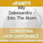 Billy Dalessandro - Into The Atom cd
