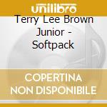 Terry Lee Brown Junior - Softpack cd