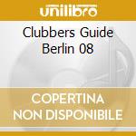 Clubbers Guide Berlin 08 cd musicale di ARTISTI VARI