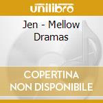 Jen - Mellow Dramas cd musicale di JEN